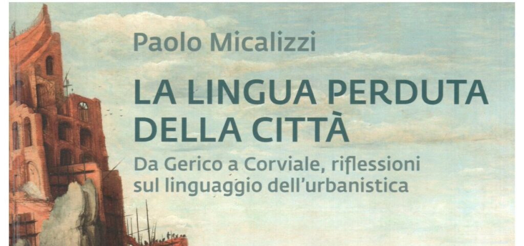 CREDITI FORMATIVI: Presentazione del libro – “La lingua perduta della Città – da Gerico a Corviale, riflessioni sul linguaggio dell’urbanistica”