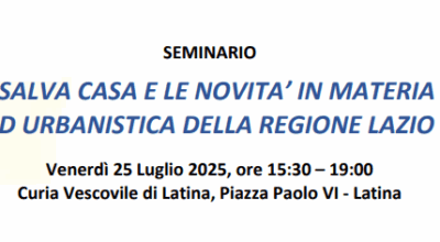 “LA LEGGE SALVA CASA E LE NOVITA’ IN MATERIA EDILIZIA ED URBANISTICA DELLA REGIONE LAZIO”